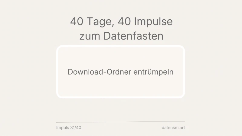Download-Ordner entrümpeln: das digitale Abstellgleis aufräumen