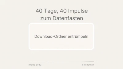 Download-Ordner entrümpeln: das digitale Abstellgleis aufräumen